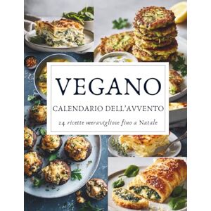 Tannwald, Amara Calendario dell’Avvento Vegano: 24 ricette vegetali per un Natale pieno di gusto e armonia – Un Calendario dell’Avvento 100% vegano e ricco di magia natalizia Tannwald, Amara Calendario dell’Avvento Vegano: 24 ricette vegetali per un Natale pieno di gusto e armonia – Un Calendario dell’Avvento 100% vegano e ricco di magia natalizia