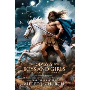 Church, Alfred J. The Odyssey for Boys and Girls (Illustrated, Annotated) Church, Alfred J. The Odyssey for Boys and Girls (Illustrated, Annotated)