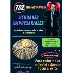 Lazar, Alex V. 732 (impactantes) Verdades Empresariales Para reducir a la mitad el esfuerzo hacia el éxito Lazar, Alex V. 732 (impactantes) Verdades Empresariales Para reducir a la mitad el esfuerzo hacia el éxito