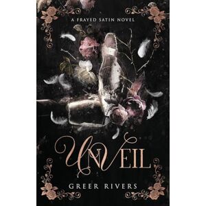 Rivers, Greer Unveil: A Dark Ballet Retelling: 1 (Frayed Satin Series) Rivers, Greer Unveil: A Dark Ballet Retelling: 1 (Frayed Satin Series)