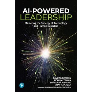 Silberman, Dave AI-Powered Leadership: Mastering the Synergy of Technology and Human Expertise Silberman, Dave AI-Powered Leadership: Mastering the Synergy of Technology and Human Expertise
