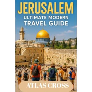 Cross JERUSALEM: Ultimate Modern Travel Guide Cross JERUSALEM: Ultimate Modern Travel Guide