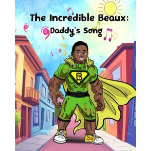 Cheevers, Dr. Lyn The Incredible Beaux: Daddy's Song Cheevers, Dr. Lyn The Incredible Beaux: Daddy's Song