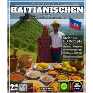 BOWABOWANI, CHOCHLIO Das große Buch der haitianischen Küche: Mit über 110 authentischen und traditionellen gastronomischen Entdeckungen – von Akkra und Griot bis zu ... Grillgerichten, tropischen Süßigkeiten BOWABOWANI, CHOCHLIO Das große Buch der haitianischen Küche: Mit über 110 authentischen und traditionellen gastronomischen Entdeckungen – von Akkra und Griot bis zu ... Grillgerichten, tropischen Süßigkeiten