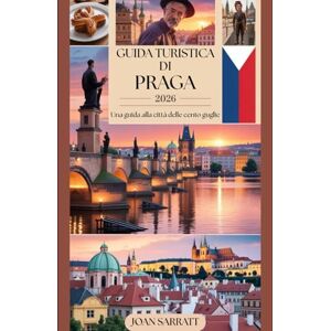 Sarratt, Joan Guida turistica di Praga 2026: Una guida alla città delle cento guglie Sarratt, Joan Guida turistica di Praga 2026: Una guida alla città delle cento guglie