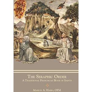 Habig, Fr Marion A The Seraphic Order: A Traditional Franciscan Book of Saints Habig, Fr Marion A The Seraphic Order: A Traditional Franciscan Book of Saints
