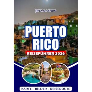 OCAMPO, JOYA PUERTO RICO REISEFÜHRER 2026: Ein kompletter Begleiter für jede Art von Besucher: Routen, versteckte Strände, lokale Geheimnisse, Festivals, ... kluge Tipps zur Erkundung dieser Karibikinsel OCAMPO, JOYA PUERTO RICO REISEFÜHRER 2026: Ein kompletter Begleiter für jede Art von Besucher: Routen, versteckte Strände, lokale Geheimnisse, Festivals, ... kluge Tipps zur Erkundung dieser Karibikinsel