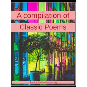 Boothe-Armstrong, Sandra A Compilation of classic Poems: With Poetry Study Guide Boothe-Armstrong, Sandra A Compilation of classic Poems: With Poetry Study Guide