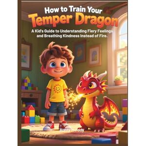 Melody, Aunty How to Train Your Temper Dragon: A Kid's Guide to Understanding Fiery Feelings and Breathing Kindness Instead of Fire. (“Little Minds, Big Feelings: Emotional Regulation Stories for Kids”) Melody, Aunty How to Train Your Temper Dragon: A Kid's Guide to Understanding Fiery Feelings and Breathing Kindness Instead of Fire. (“Little Minds, Big Feelings: Emotional Regulation Stories for Kids”)