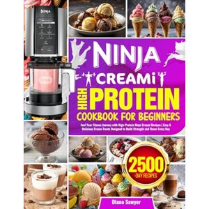 Sawyer, Diana Ninja CREAMi High Protein Cookbook for Beginners: Fuel Your Fitness Journey with High-Protein Ninja Creami Recipes Easy & Delicious Frozen Treats Designed to Build Strength and Flavor Every Day Sawyer, Diana Ninja CREAMi High Protein Cookbook for Beginners: Fuel Your Fitness Journey with High-Protein Ninja Creami Recipes Easy & Delicious Frozen Treats Designed to Build Strength and Flavor Every Day