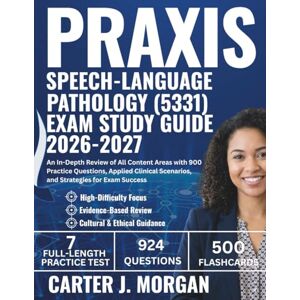 Morgan, Carter J. Praxis Speech-Language Pathology (5331) Exam Study Guide 2026-2027: An In-Depth Review of All Content Areas with 900 Practice Questions, Applied Clinical Scenarios, and Strategies for Exam Success Morgan, Carter J. Praxis Speech-Language Pathology (5331) Exam Study Guide 2026-2027: An In-Depth Review of All Content Areas with 900 Practice Questions, Applied Clinical Scenarios, and Strategies for Exam Success