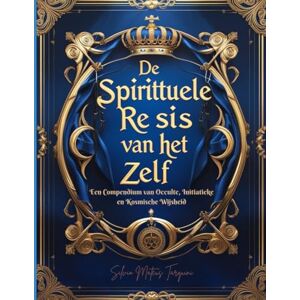Tarquini, Silvio Mateus De Spirituele Reis van het Zelf: Een Compendium van Occulte, Initiatieke en Kosmische Wijsheid Tarquini, Silvio Mateus De Spirituele Reis van het Zelf: Een Compendium van Occulte, Initiatieke en Kosmische Wijsheid