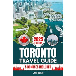 Moreno, Janie Toronto Travel Guide 2025: Discover Toronto’s Top Attractions, Hidden Gems, Cultural Highlights, Timely Itineraries, and Budget-Friendly Hacks for Every Traveler Moreno, Janie Toronto Travel Guide 2025: Discover Toronto’s Top Attractions, Hidden Gems, Cultural Highlights, Timely Itineraries, and Budget-Friendly Hacks for Every Traveler