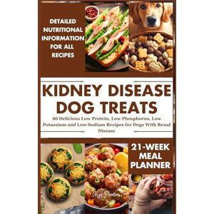 Pawson, Max Kidney Disease Dog Treats: 40 Delicious Low Protein, Low Phosphorus, Low Potassium, Low Sodium Recipes for Dogs with Renal Disease Pawson, Max Kidney Disease Dog Treats: 40 Delicious Low Protein, Low Phosphorus, Low Potassium, Low Sodium Recipes for Dogs with Renal Disease