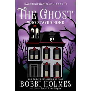 Holmes, Bobbi The Ghost Who Stayed Home: 11 (Haunting Danielle) Holmes, Bobbi The Ghost Who Stayed Home: 11 (Haunting Danielle)