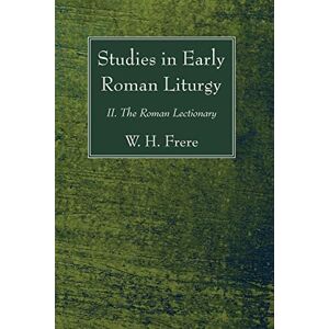 Frere, W. H. Studies in Early Roman Liturgy: II. The Roman Lectionary Frere, W. H. Studies in Early Roman Liturgy: II. The Roman Lectionary