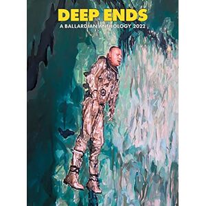 Deep Ends: A Ballardian Anthology 2022 Deep Ends: A Ballardian Anthology 2022