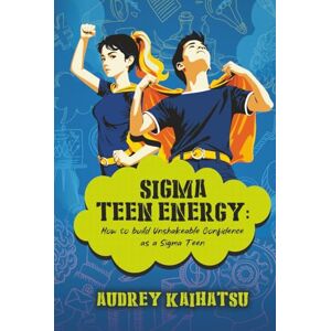 Kaihatsu, Audrey SIGMA TEEN ENERGY: How to build Unshakeable Confidence as a Sigma Teen (The Daily Zen Hacks Series: Mindfulness, Resilience & Real-Life Calm) Kaihatsu, Audrey SIGMA TEEN ENERGY: How to build Unshakeable Confidence as a Sigma Teen (The Daily Zen Hacks Series: Mindfulness, Resilience & Real-Life Calm)