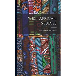 Kingsley, Mary Henrietta West African Studies Kingsley, Mary Henrietta West African Studies