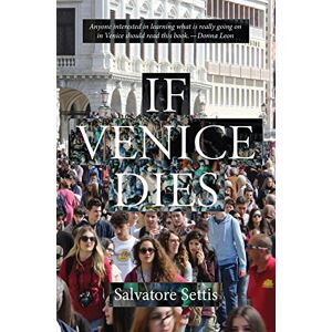 Salvatore Settis If Venice Dies Salvatore Settis If Venice Dies