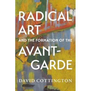 Cottington, David Radical Art and the Formation of the Avant-Garde Cottington, David Radical Art and the Formation of the Avant-Garde