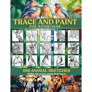 Lee Trace and Paint for Watercolor: 100 Animal Sketches: Wildlife, Fish and Sea animals, Birds, Insects Lee Trace and Paint for Watercolor: 100 Animal Sketches: Wildlife, Fish and Sea animals, Birds, Insects