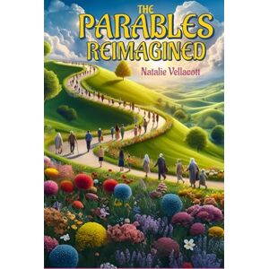 Vellacott, Natalie The Parables Reimagined: Stories of God's Kingdom for Today's World (Christian Short Stories) Vellacott, Natalie The Parables Reimagined: Stories of God's Kingdom for Today's World (Christian Short Stories)