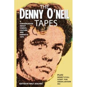 Jaschek, Walt THE DENNY O'NEIL TAPES: A Conversation About Comics, Culture and America, 1970 Jaschek, Walt THE DENNY O'NEIL TAPES: A Conversation About Comics, Culture and America, 1970