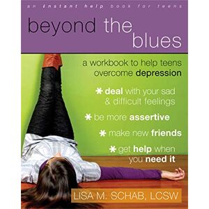 Schab, Lisa M. Beyond The Blues: A Workbook to Help Teens Overcome Depression (An Instant Help Book for Teens) Schab, Lisa M. Beyond The Blues: A Workbook to Help Teens Overcome Depression (An Instant Help Book for Teens)