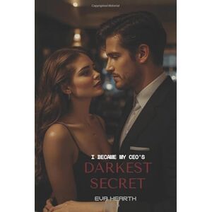 Hearth, Eva I Became My CEO's Darkest Secret: Whispers of Obsession in the Shadows of Empire Hearth, Eva I Became My CEO's Darkest Secret: Whispers of Obsession in the Shadows of Empire