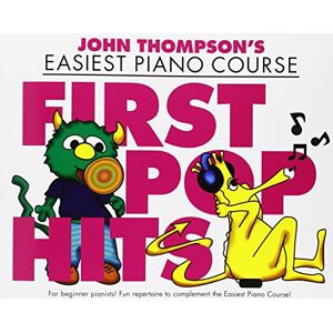 John Thompson 's Easiest Piano Course: First Pop Hits John Thompson 's Easiest Piano Course: First Pop Hits