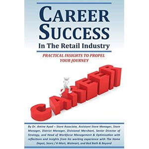 Ayad, Dr. Amine CAREER SUCCESS IN THE RETAIL INDUSTRY: ADVANCE FROM A PART-TIME EMPLOYEE TO MAKING OVER $250,000 PER YEAR Ayad, Dr. Amine CAREER SUCCESS IN THE RETAIL INDUSTRY: ADVANCE FROM A PART-TIME EMPLOYEE TO MAKING OVER $250,000 PER YEAR