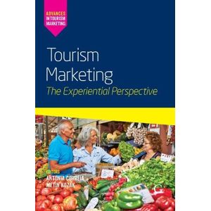 Tourism Marketing: The Experiential Perspective (Advances in Tourism Marketing) Tourism Marketing: The Experiential Perspective (Advances in Tourism Marketing)
