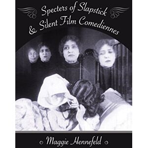Columbia University Press Specters of Slapstick and Silent Film Comediennes (Film and Culture Series) Columbia University Press Specters of Slapstick and Silent Film Comediennes (Film and Culture Series)