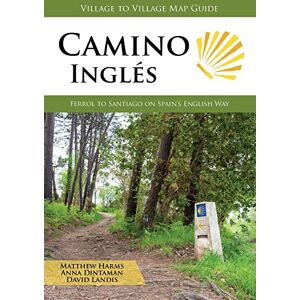Harms, Matthew Camino Ingles: Ferrol to Santiago on Spain's English Way Harms, Matthew Camino Ingles: Ferrol to Santiago on Spain's English Way