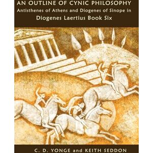 Seddon, Keith An Outline of Cynic Philosophy: Antisthenes of Athens and Diogenes of Sinope in Diogenes Laertius Book Six Seddon, Keith An Outline of Cynic Philosophy: Antisthenes of Athens and Diogenes of Sinope in Diogenes Laertius Book Six