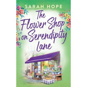 Hope, Sarah The Flower Shop on Serendipity Lane: A heartwarming, feel-good, romantic read from Sarah Hope (Escape to...) Hope, Sarah The Flower Shop on Serendipity Lane: A heartwarming, feel-good, romantic read from Sarah Hope (Escape to...)