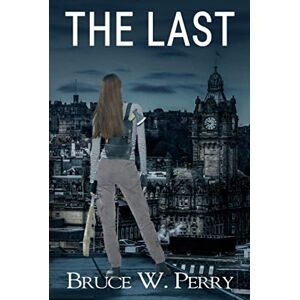 Perry, Bruce W. The Last: A Post-Apocalyptic Pandemic Adventure Perry, Bruce W. The Last: A Post-Apocalyptic Pandemic Adventure