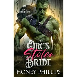 Philips The Orc's Stolen Bride: An Orc Fantasy Romance (The Five Kingdoms) Philips The Orc's Stolen Bride: An Orc Fantasy Romance (The Five Kingdoms)