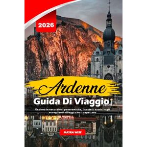 Wise, Mayra ARDENNE GUIDA DI VIAGGIO 2026: Esplora le escursioni panoramiche, i castelli storici e gli accoglienti villaggi che ti aspettano Wise, Mayra ARDENNE GUIDA DI VIAGGIO 2026: Esplora le escursioni panoramiche, i castelli storici e gli accoglienti villaggi che ti aspettano