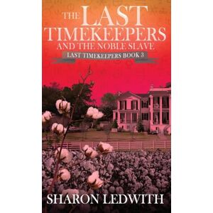 Ledwith, Sharon The Last Timekeepers and the Noble Slave: 3 Ledwith, Sharon The Last Timekeepers and the Noble Slave: 3