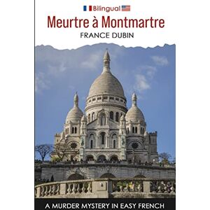 Dubin, France Meurtre à Montmartre: A Murder Mystery in Easy French: 3 (Petits meurtres français) Dubin, France Meurtre à Montmartre: A Murder Mystery in Easy French: 3 (Petits meurtres français)
