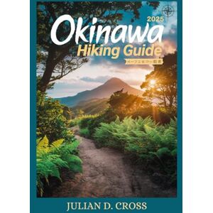 Okinawa Hiking Guide 2025: Discover Scenic Coastal Walks, Jungle Treks, and Mountain Adventures Across Okinawa’s Untamed Landscapes Okinawa Hiking Guide 2025: Discover Scenic Coastal Walks, Jungle Treks, and Mountain Adventures Across Okinawa’s Untamed Landscapes