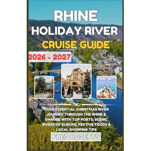 Roberts Rhine Holiday River Cruise Guide 2026–2027: Your Essential Christmas River Journey Through the Rhine & Danube With Top Ports, Scenic Rivers of Europe, ... Cruise & Travel Port Companion Series) Roberts Rhine Holiday River Cruise Guide 2026–2027: Your Essential Christmas River Journey Through the Rhine & Danube With Top Ports, Scenic Rivers of Europe, ... Cruise & Travel Port Companion Series)