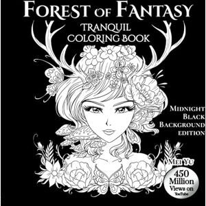 Yu, Mei Forest of Fantasy: Tranquil Coloring Book: Midnight Black Background Edition Yu, Mei Forest of Fantasy: Tranquil Coloring Book: Midnight Black Background Edition