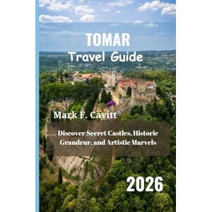 Cavitt, Mark F. TOMAR Travel Guide 2026: Discover Secret Castles, Historic Grandeur, and Artistic Marvels Cavitt, Mark F. TOMAR Travel Guide 2026: Discover Secret Castles, Historic Grandeur, and Artistic Marvels
