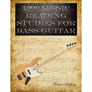 Anthony, Robert 1000 Music Reading Studies for Bass Guitar Anthony, Robert 1000 Music Reading Studies for Bass Guitar