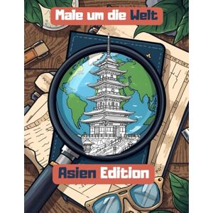 Artuna, Cretive Design Male um die Welt Asien Edition A4: Detailreiches Malbuch für Erwachsene & Jugendliche zum Entspannen und Entdecken Artuna, Cretive Design Male um die Welt Asien Edition A4: Detailreiches Malbuch für Erwachsene & Jugendliche zum Entspannen und Entdecken