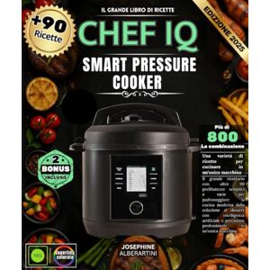 ALBERARTINI, JOSEPHINE CHEF IQ Smart Pressure Cooker : Il grande libro di ricette con oltre 90 delizie semplici e varie per padroneggiare la cucina moderna dalla colazione ... professionale in un'unica macchina. ALBERARTINI, JOSEPHINE CHEF IQ Smart Pressure Cooker : Il grande libro di ricette con oltre 90 delizie semplici e varie per padroneggiare la cucina moderna dalla colazione ... professionale in un'unica macchina.