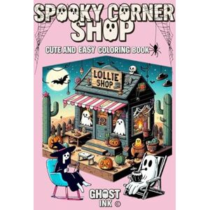 Sheining QLD, MR Richard Phillip SPOOKY CORNER SHOP: Cute and Easy Halloween Coloring Book for Teens and Adults. Designs of Adorable Creepy Characters with Spooky Corners and Hygge Scenes, Easy and Cute Drawings for Relaxation Sheining QLD, MR Richard Phillip SPOOKY CORNER SHOP: Cute and Easy Halloween Coloring Book for Teens and Adults. Designs of Adorable Creepy Characters with Spooky Corners and Hygge Scenes, Easy and Cute Drawings for Relaxation